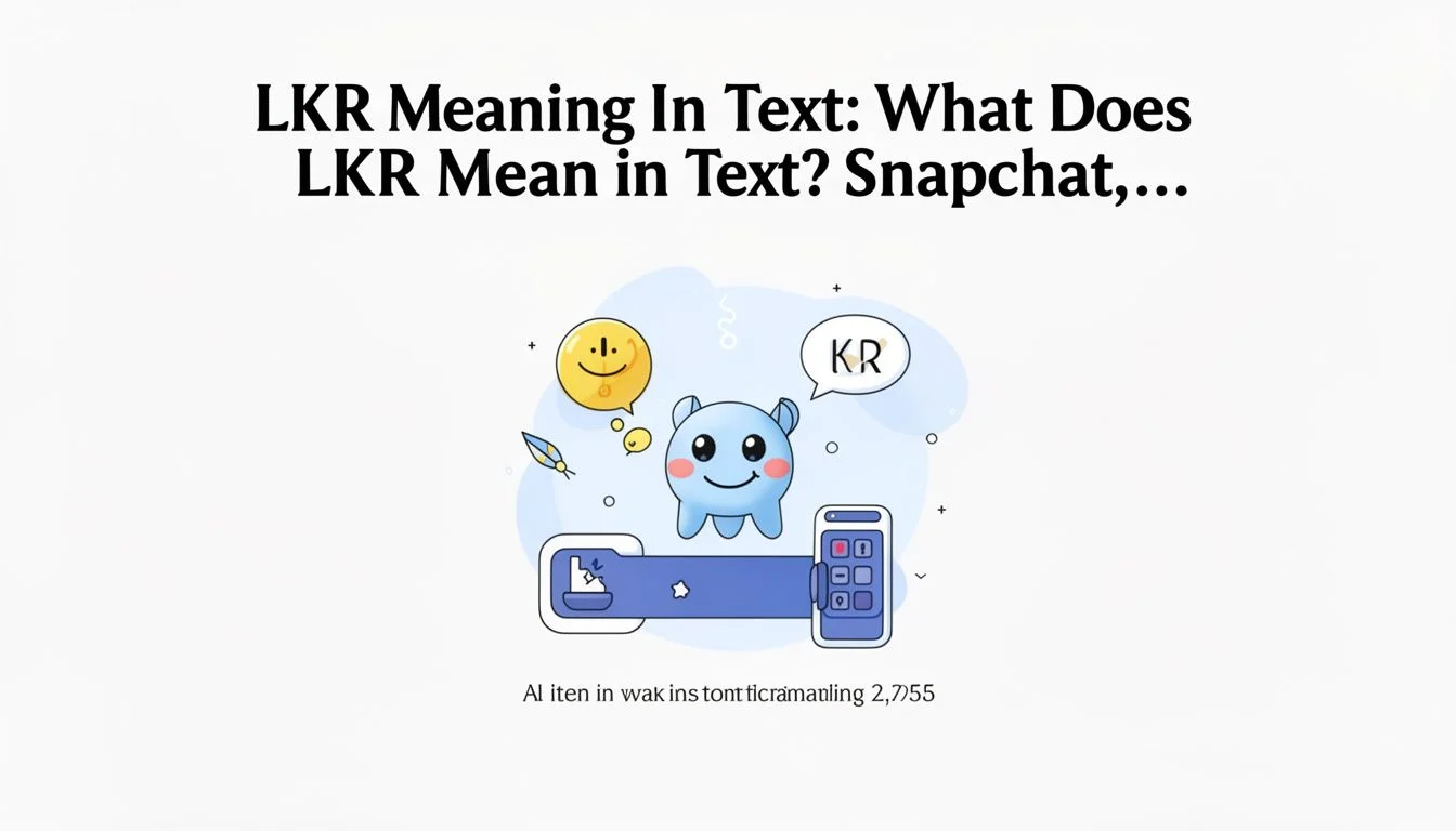 Lkr Meaning In Text: What Does LKR Mean in Text? Snapchat,…