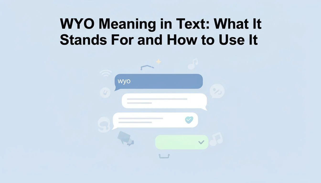 WYO Meaning in Text: What It Stands For and How to Use It
