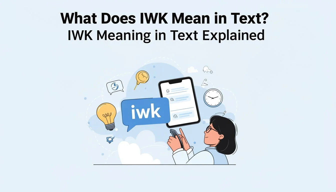 What Does IWK Mean in Text? IWK Meaning in Text Explained